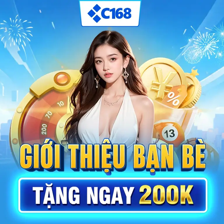 C168 Giới thiệu bạn bè - Tặng ngay 200K